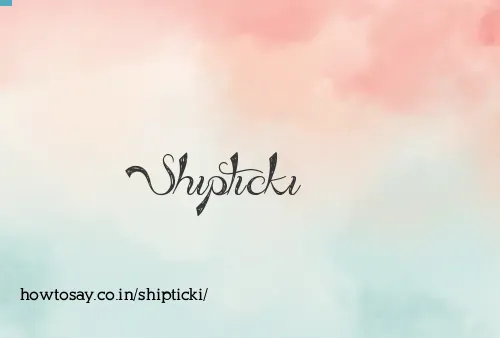 Shipticki