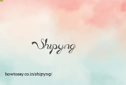 Shipyng