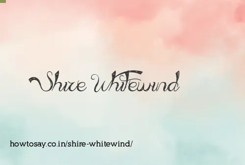 Shire Whitewind