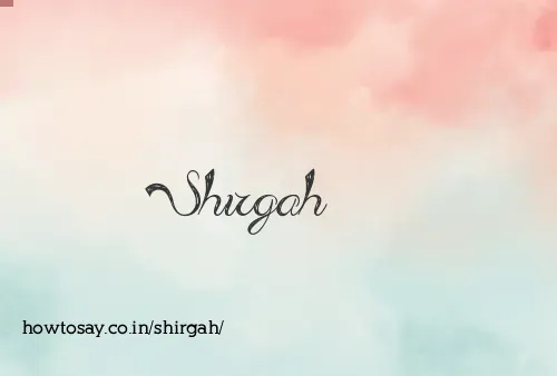 Shirgah