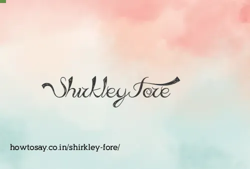 Shirkley Fore