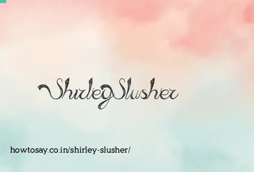 Shirley Slusher