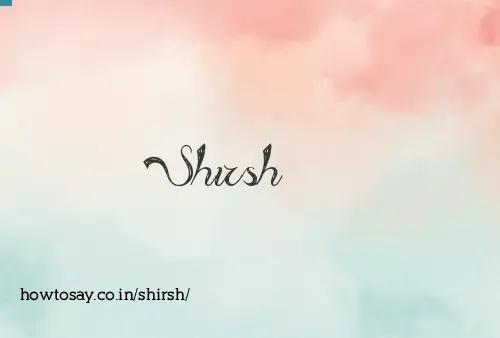 Shirsh