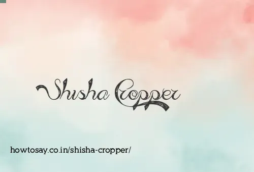 Shisha Cropper