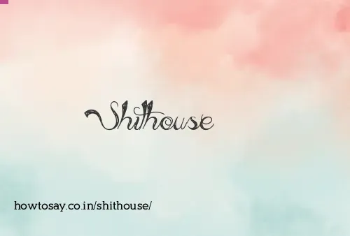 Shithouse