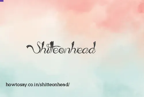 Shitteonhead