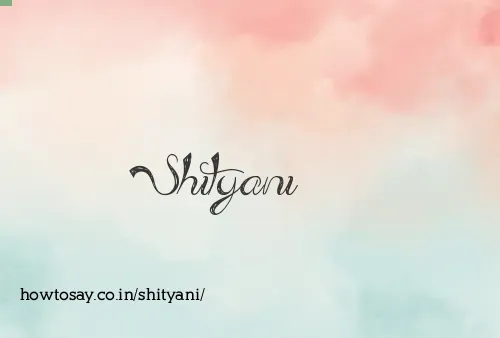 Shityani