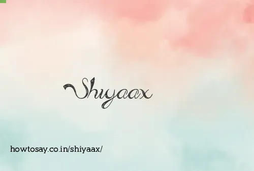 Shiyaax