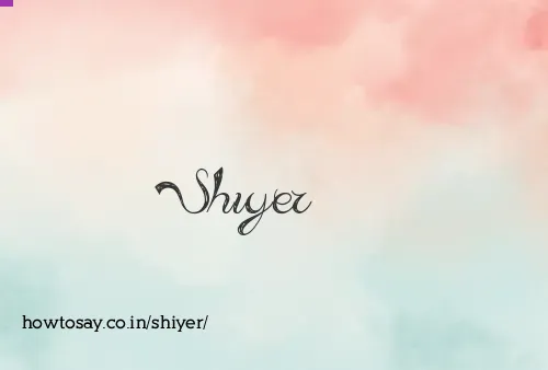 Shiyer