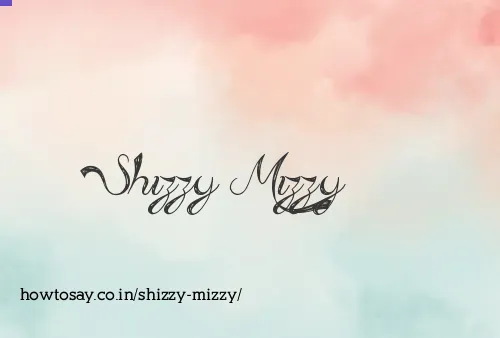 Shizzy Mizzy