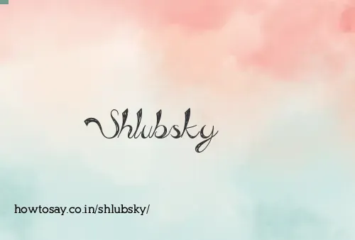 Shlubsky