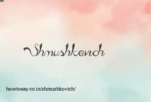 Shmushkovich