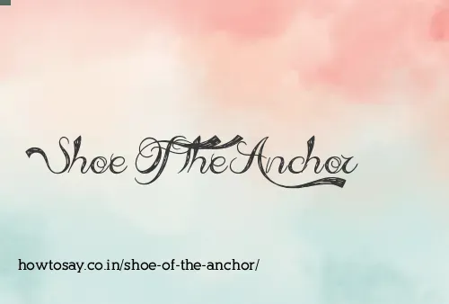 Shoe Of The Anchor