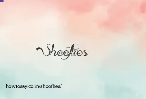 Shooflies