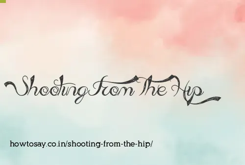 Shooting From The Hip