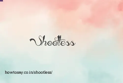 Shootless
