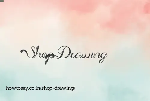 Shop Drawing