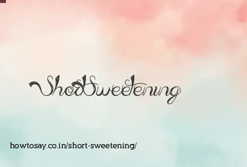 Short Sweetening