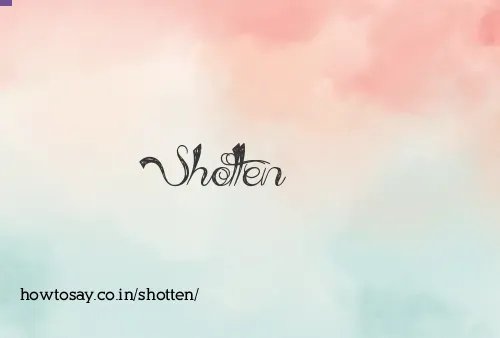 Shotten