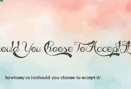 Should You Choose To Accept It