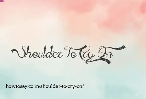 Shoulder To Cry On