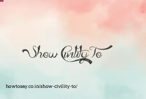 Show Civility To
