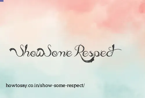 Show Some Respect