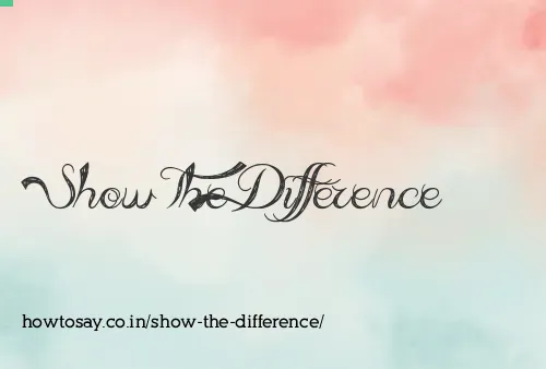 Show The Difference