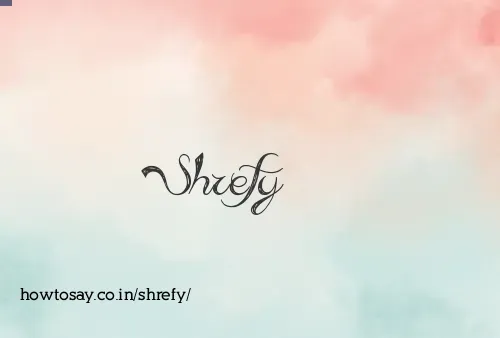 Shrefy