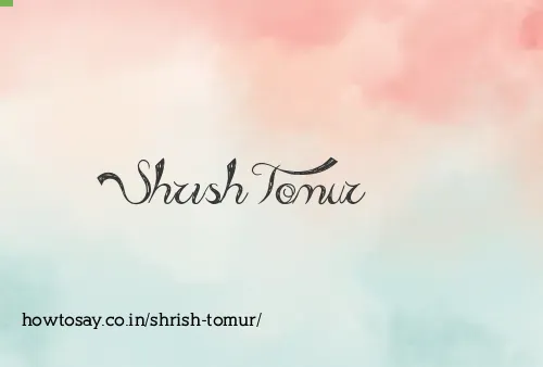 Shrish Tomur