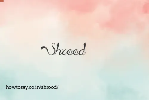 Shrood