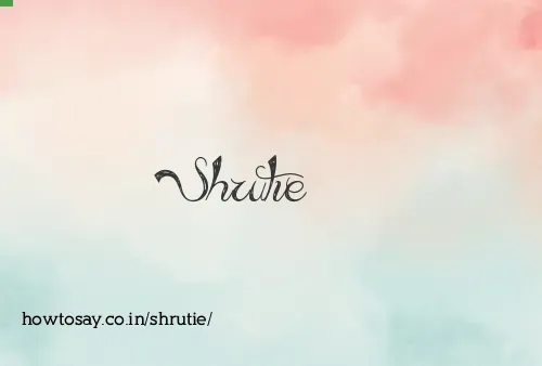 Shrutie