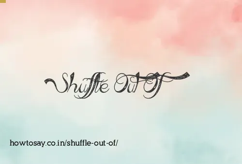 Shuffle Out Of