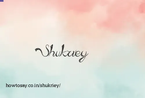 Shukriey