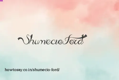 Shumecio Ford