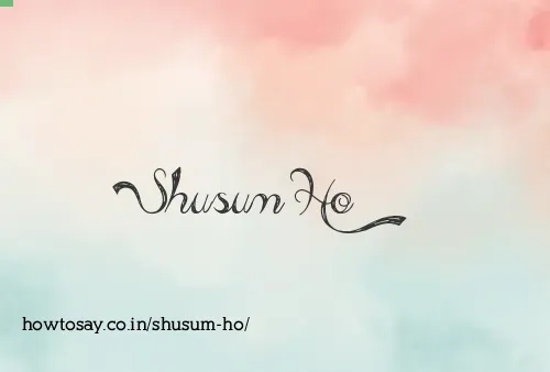 Shusum Ho