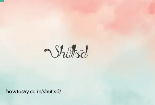 Shuttsd