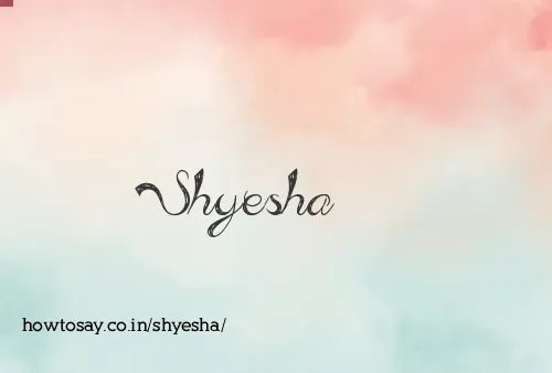 Shyesha