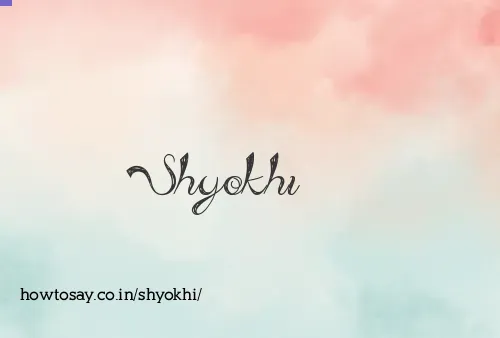 Shyokhi