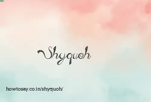Shyquoh