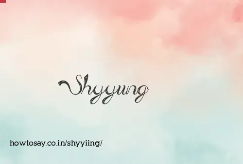Shyyiing