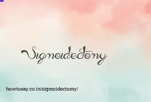 Sigmoidectomy