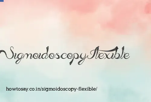 Sigmoidoscopy Flexible