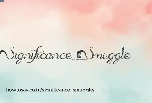 Significance. Smuggle