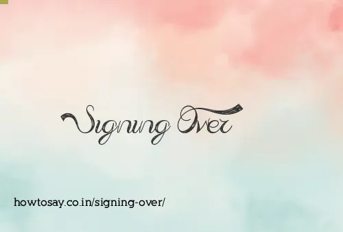 Signing Over