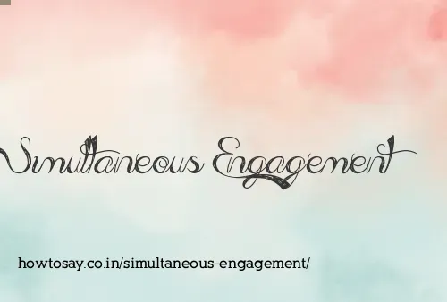 Simultaneous Engagement