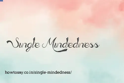 Single Mindedness