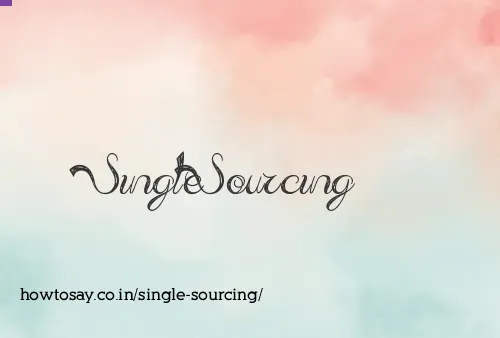 Single Sourcing