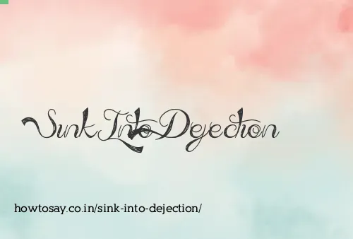 Sink Into Dejection
