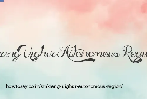 Sinkiang Uighur Autonomous Region